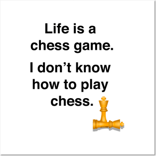 Life is a chess game, I dont know how to play chess Posters and Art